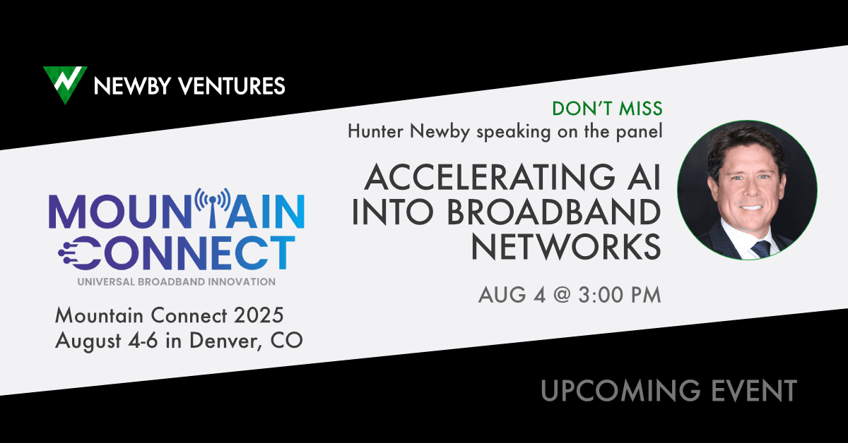 A Newby Ventures event promotion graphic for Mountain Connect 2025, showing the Newby Ventures logo, the panel title Accelerating AI into Broadband Networks, Hunter Newby's headshot, and the dates August 4 to 6 in Denver.
